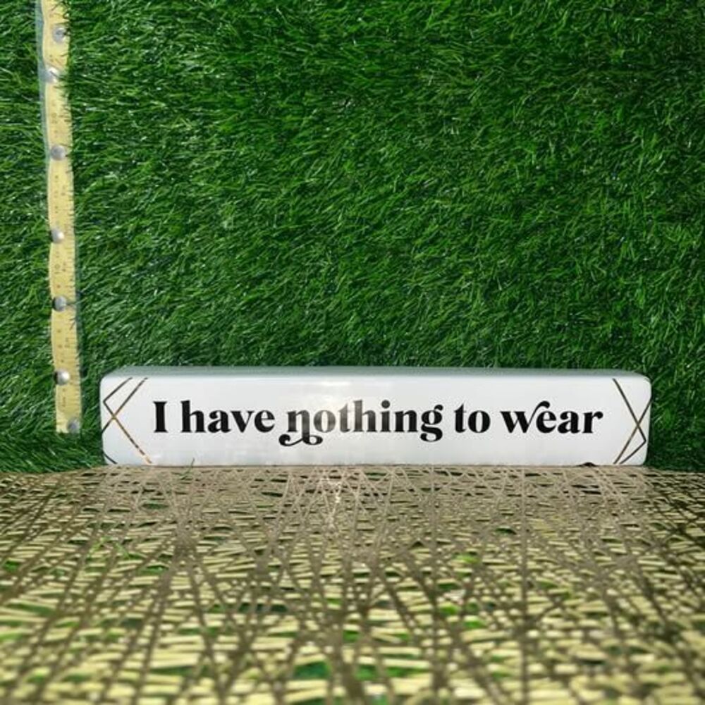 I have nothing to wear οΏΌceramic table Plaque sign